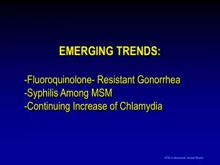 EMERGING TRENDS: Fluoroquinolone- Resistant Gonorrhea Syphilis Among MSM