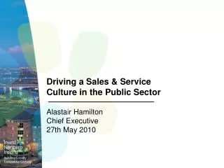 Driving a Sales &amp; Service Culture in the Public Sector Alastair Hamilton