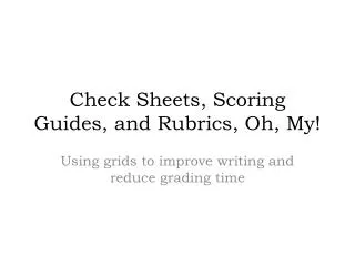 Check Sheets, Scoring Guides, and Rubrics, Oh, My!