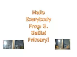 Hello Everybody From G. Galilei Primary !