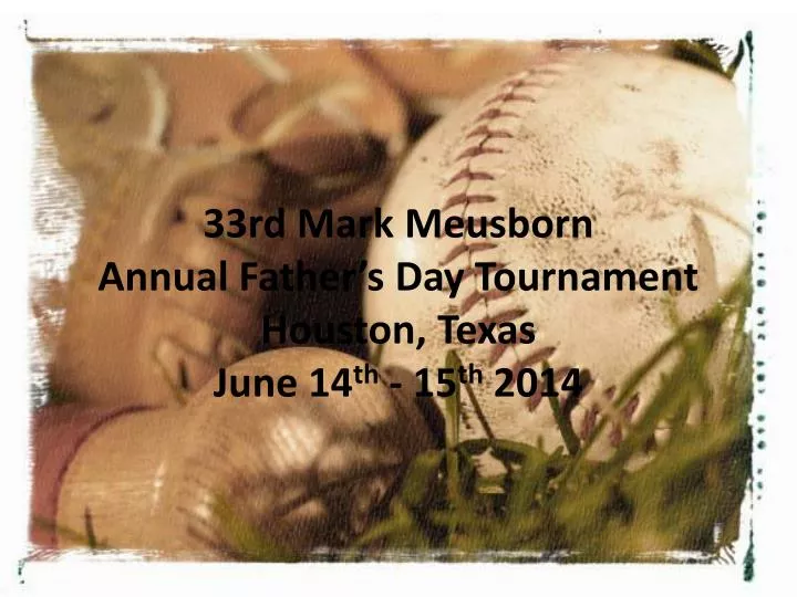 33rd mark meusborn annual father s day tournament houston texas june 14 th 15 th 2014