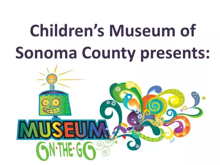 children s museum of sonoma county presents