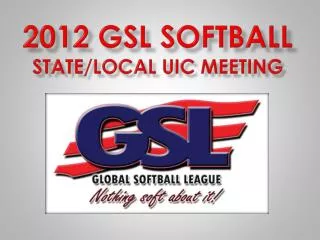 2012 GSL softball State/LOCAL UIC MEETING