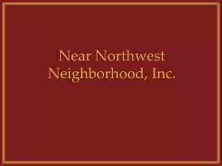 Near Northwest Neighborhood, Inc.