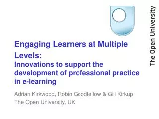 Adrian Kirkwood, Robin Goodfellow &amp; Gill Kirkup The Open University, UK