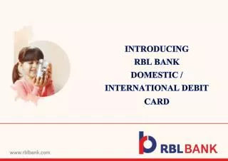 INTRODUCING RBL BANK DOMESTIC / INTERNATIONAL DEBIT CARD
