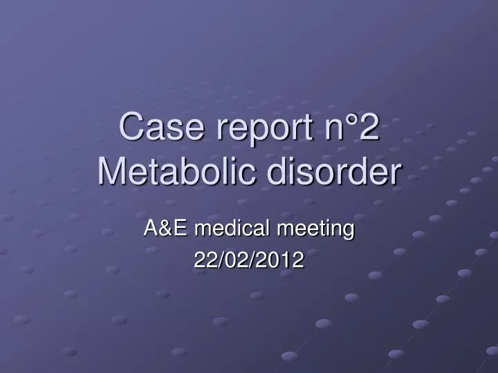 case report n 2 metabolic disorder