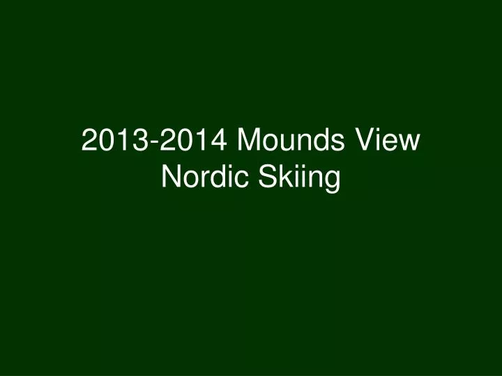 2013 2014 mounds view nordic skiing