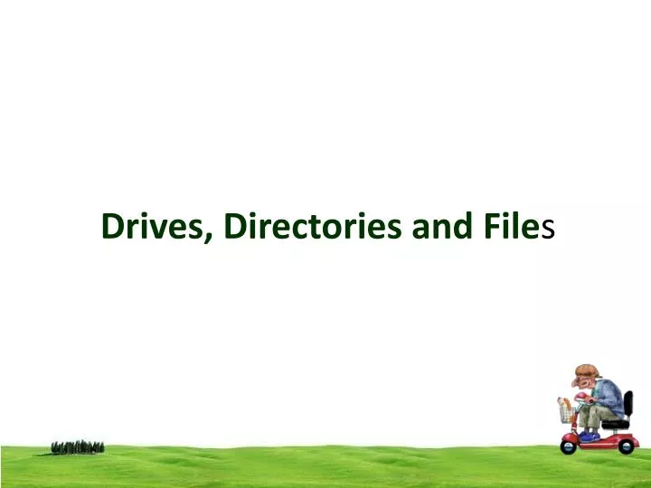 drives directories and file s