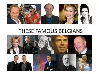 THESE FAMOUS BELGIANS