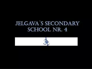Jelgava`s secondary school Nr. 4