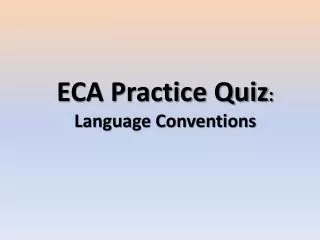 ECA Practice Quiz : Language Conventions