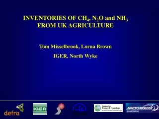INVENTORIES OF CH 4 , N 2 O and NH 3 FROM UK AGRICULTURE Tom Misselbrook, Lorna Brown