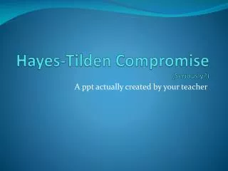 Hayes-Tilden Compromise (Seriously?)