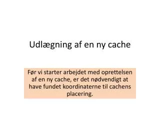 udl gning af en ny cache