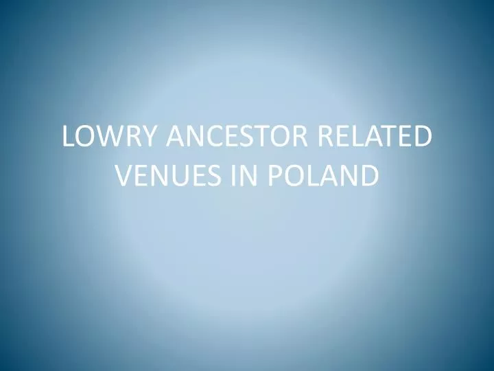 lowry ancestor related venues in poland