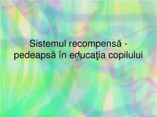 sistemul recompens pedeaps n educa ia copilului