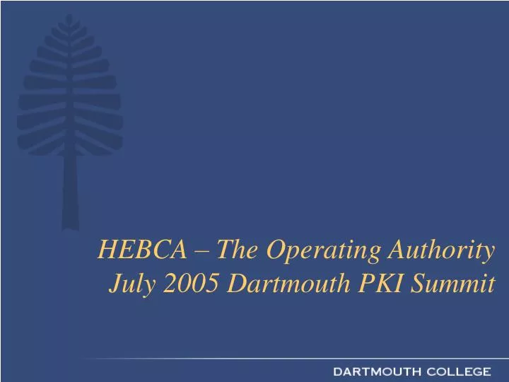 hebca the operating authority july 2005 dartmouth pki summit