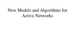 New Models and Algorithms for Active Networks