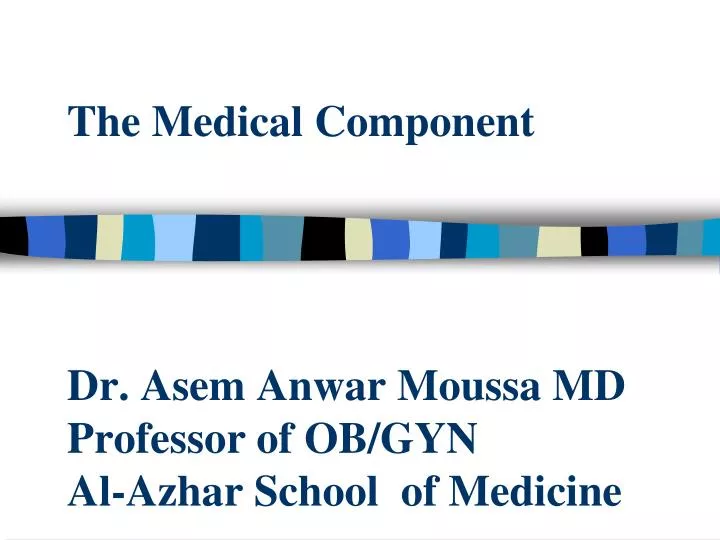 the medical component dr asem anwar moussa md professor of ob gyn al azhar school of medicine
