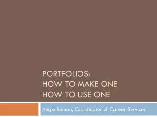 Portfolios: How to make one How to use one