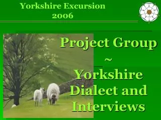 Project Group ? Yorkshire Dialect and Interviews