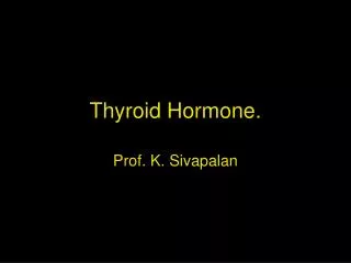 Thyroid Hormone.