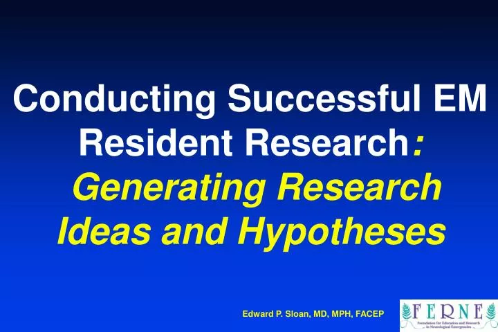 conducting successful em resident research generating research ideas and hypotheses