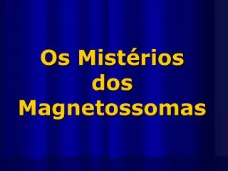 os mist rios dos magnetossomas