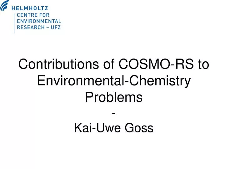contributions of cosmo rs to environmental chemistry problems kai uwe goss