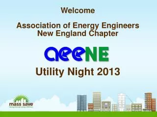 Welcome Association of Energy Engineers New England Chapter Utility Night 2013