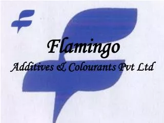 Flamingo Additives &amp; Colourants Pvt Ltd