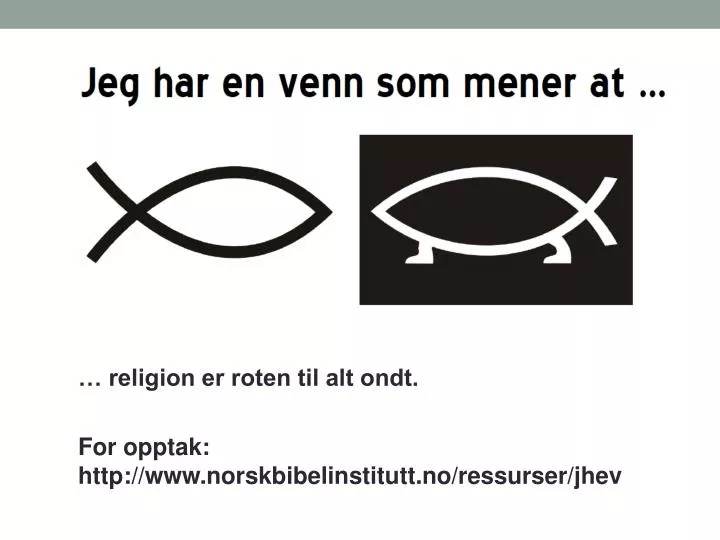 religion er roten til alt ondt for opptak http www norskbibelinstitutt no ressurser jhev