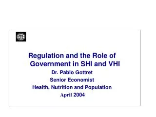 Regulation and the Role of Government in SHI and VHI Dr. Pablo Gottret Senior Economist