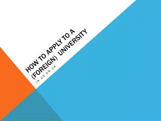 HOW TO APPLY TO A (FOREIGN) UNIVERSITY