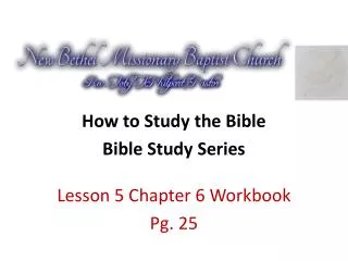 How to Study the Bible Bible Study Series Lesson 5 Chapter 6 Workbook Pg. 25