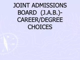 JOINT ADMISSIONS BOARD (J.A.B.)-CAREER/DEGREE CHOICES