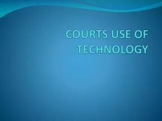 COURTS USE OF TECHNOLOGY