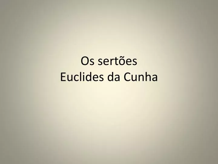 os sert es e uclides da cunha