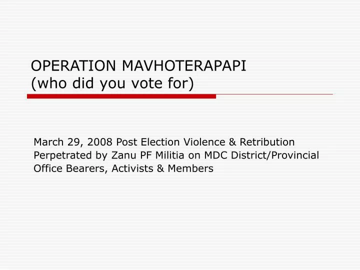 operation mavhoterapapi who did you vote for