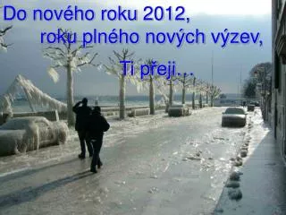 Do nového roku 20 12 , roku plného nových výzev , Ti přeji …