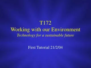 T172 Working with our Environment Technology for a sustainable future