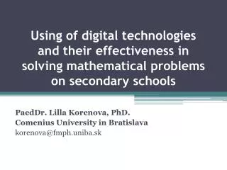 PaedDr . Lilla Korenova, PhD . Comenius University in Bratislava korenova@fmph.uniba.sk