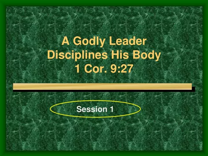 a godly leader disciplines his body 1 cor 9 27