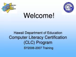 Hawaii Department of Education Computer Literacy Certification (CLC) Program SY2006-2007 Training