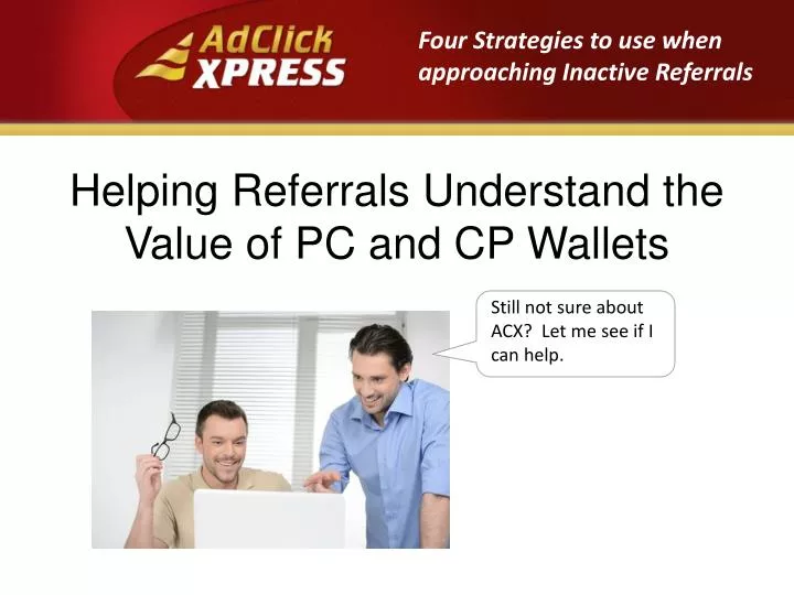 helping referrals understand the value of pc and cp wallets
