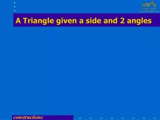 A Triangle given a side and 2 angles