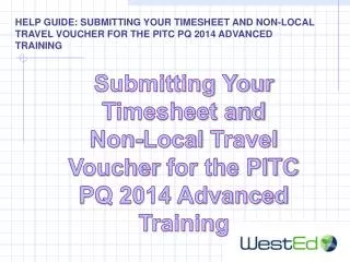 Submitting Your Timesheet and Non -Local Travel Voucher for the PITC PQ 2014 Advanced Training