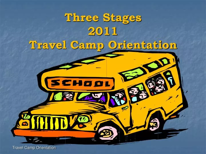 three stages 2011 travel camp orientation