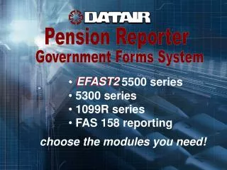 EFAST2 5500 series 5300 series 1099R series FAS 158 reporting choose the modules you need!